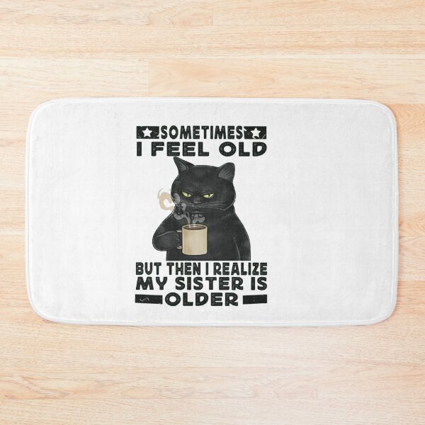 Item preview, Sometimes I Feel Old But Then I Realize My Sister Is Older designed and sold by Gbriel3.