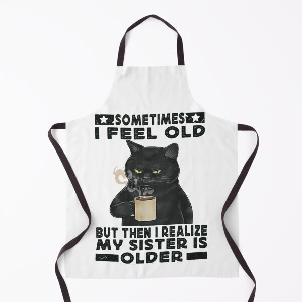 Item preview, Sometimes I Feel Old But Then I Realize My Sister Is Older designed and sold by Gbriel3.