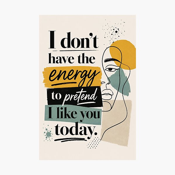 Item preview, I Don't Have The Energy To Pretend I Like You Today Abstract Quote Art designed and sold by Leogasup.