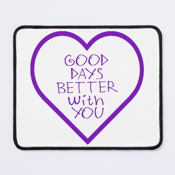 Item preview, Good Days Better With You designed and sold by kinpirks.