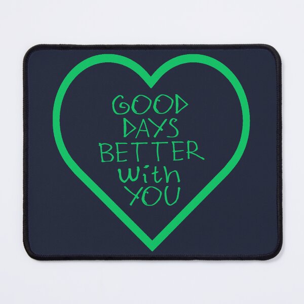 Item preview, Good Days Better With You designed and sold by kinpirks.