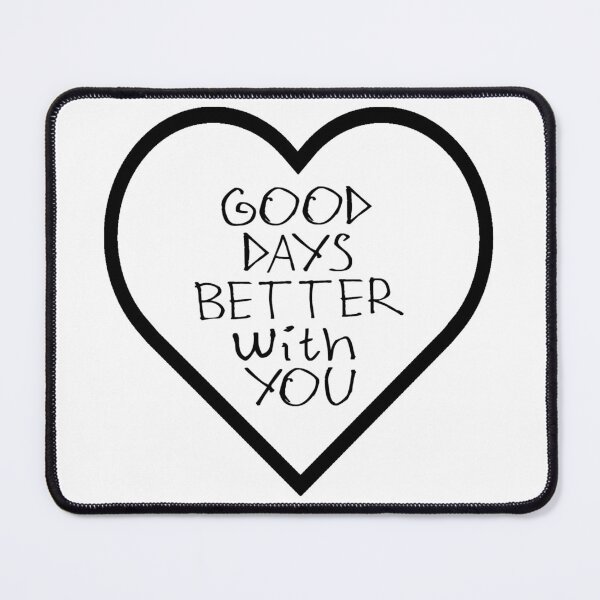 Item preview, Good Days Better With You designed and sold by kinpirks.