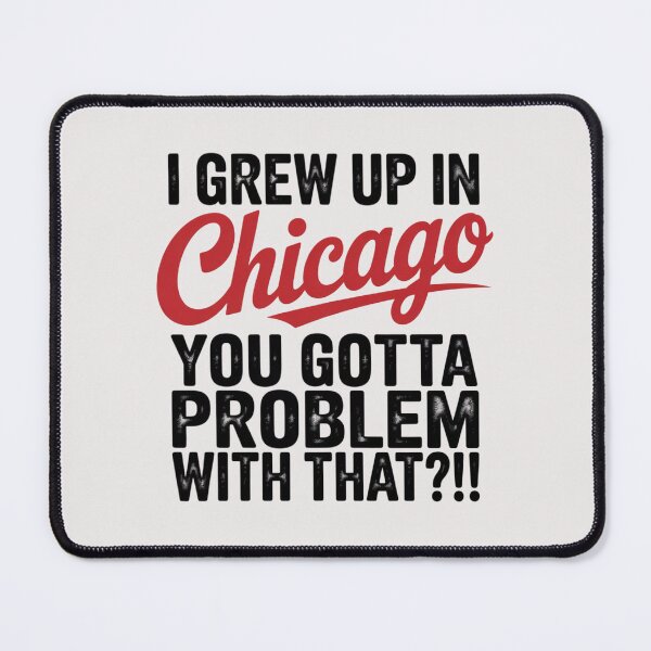 Item preview, I grew up in Chicago you gotta problem with that?! designed and sold by 123ks.