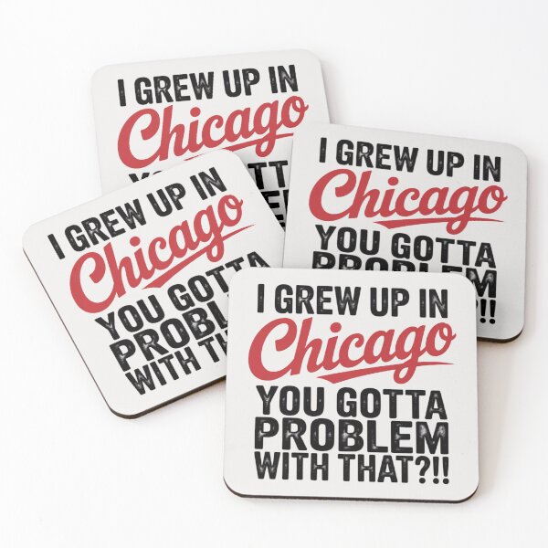 Item preview, I grew up in Chicago you gotta problem with that?! designed and sold by 123ks.