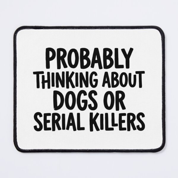 Item preview, Probably Thinking About Dogs or Serial Killers Funny True Crime Dog Lover Quote designed and sold by raedattia.