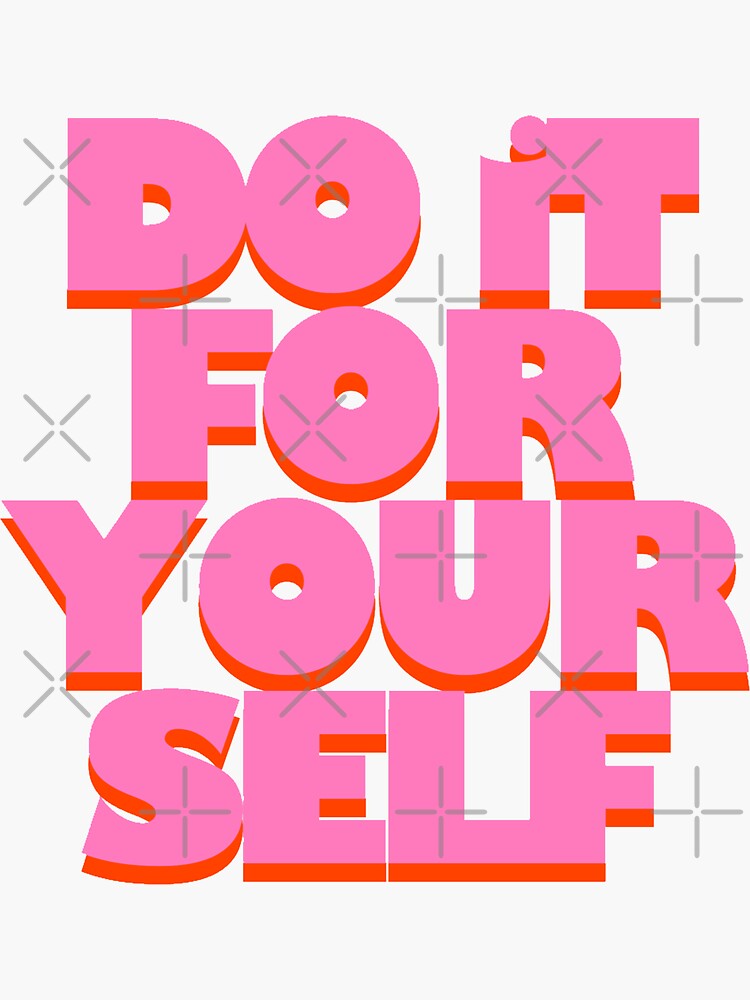 Do it for Yourself  by madisonbaber
