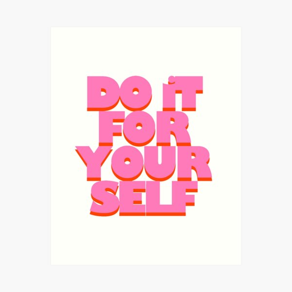 Do it for Yourself Art Print