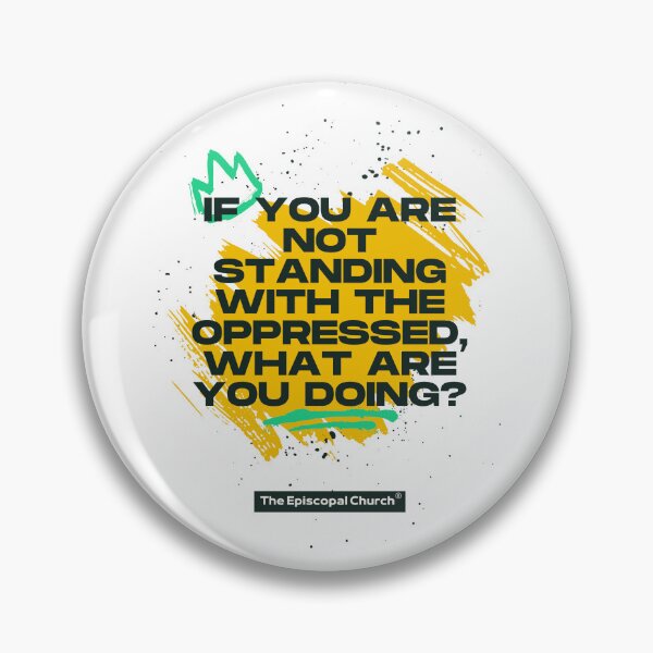 Item preview, If You are Not Standing with the Oppressed, What Are You Doing? - The Episcopal Church™ designed and sold by Canterbury Episcopal Campus Ministry at Texas Tech University .