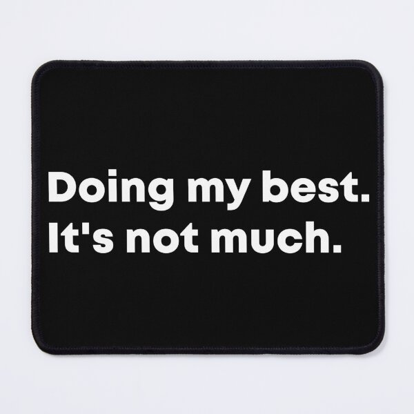 Item preview, Doing My Best It's Not Much Funny Sarcastic Quote designed and sold by Gravy-tee07.
