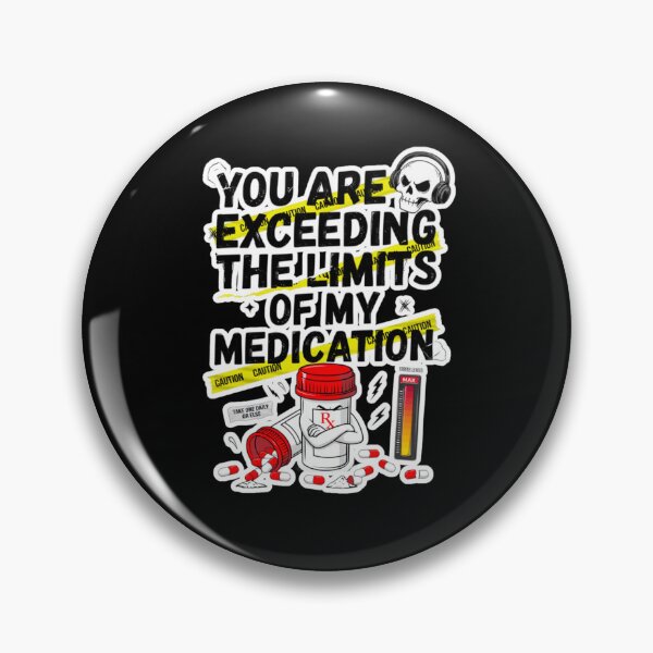 Item preview, You are Exceeding The Limits of My Medication designed and sold by Naitsebas.