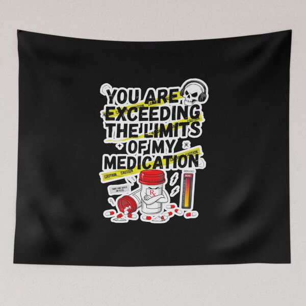 Item preview, You are Exceeding The Limits of My Medication designed and sold by Naitsebas.