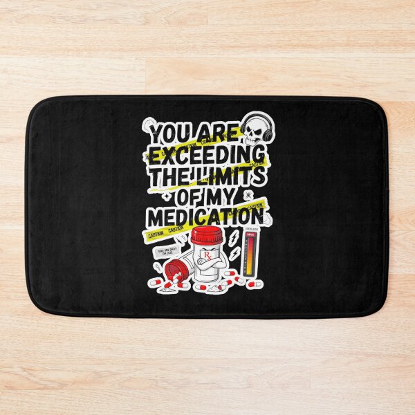 Item preview, You are Exceeding The Limits of My Medication designed and sold by Naitsebas.