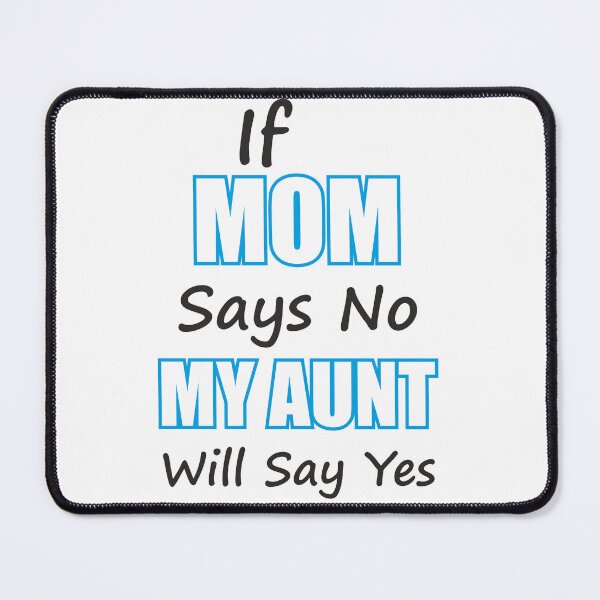 Item preview, Funny Aunt Gift If Mom Says No My Aunt Will Say Yes designed and sold by CreativeCrest.