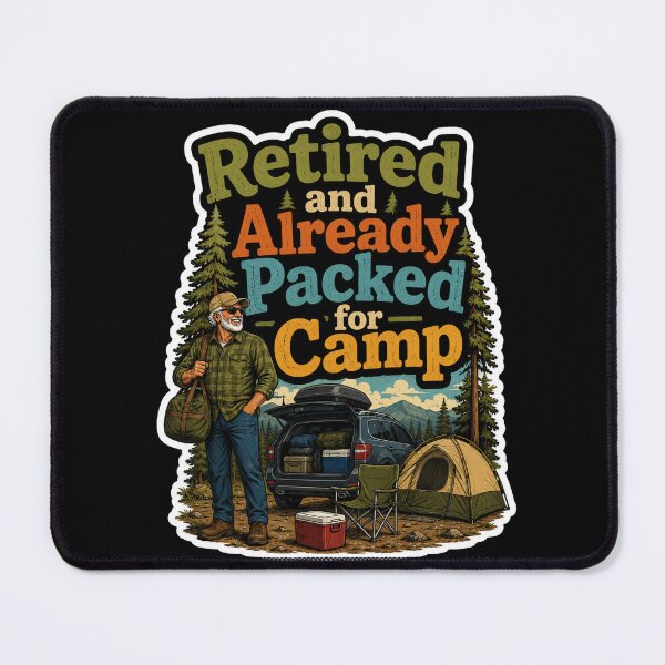 Item preview, Retired And Already Packed For Camp Retirement Camping designed and sold by ColeLaniTrading.