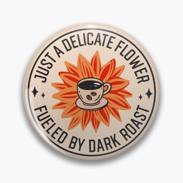 Item preview, Just A Delicate Flower Fueled By Dark Roast - Funny Boho Coffee Lover Badge designed and sold by the-Z3nith.