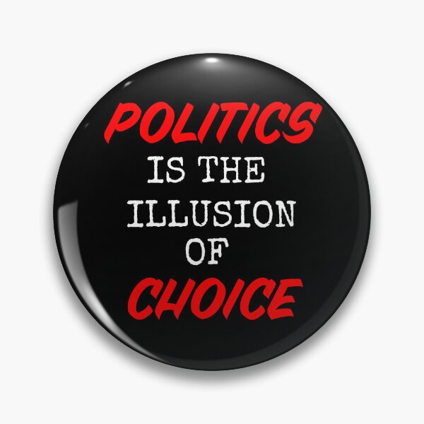 Item preview, Politics Is The Illusion Of Choice  designed and sold by Conspiratorium.