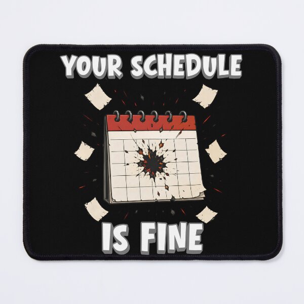 Item preview, Your Schedule Is Fine Exploding Calendar Funny Design designed and sold by ByDanielDesigns.