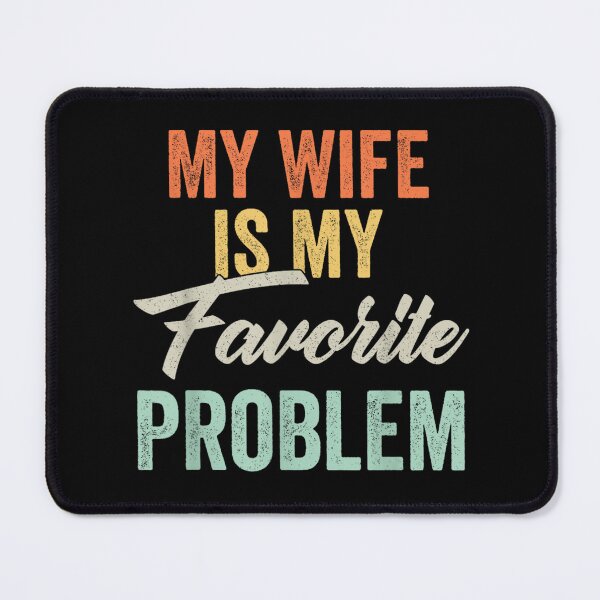 Item preview, My Wife Is My Favorite Problem designed and sold by ciaro-media.