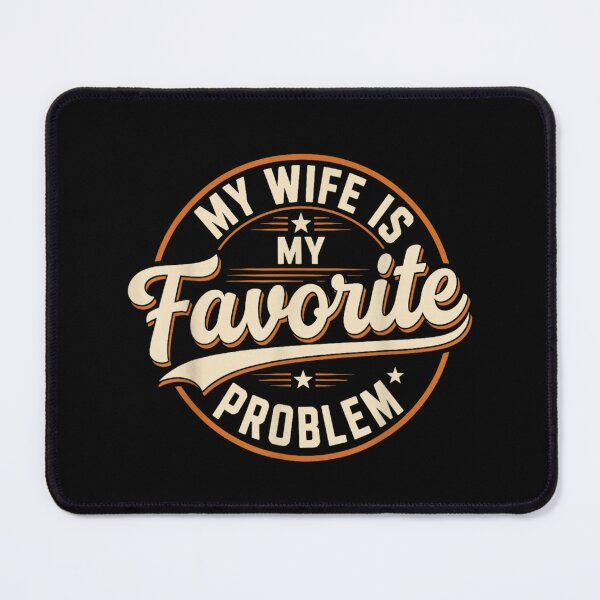 Item preview, My Wife Is My Favorite Problem designed and sold by ciaro-media.