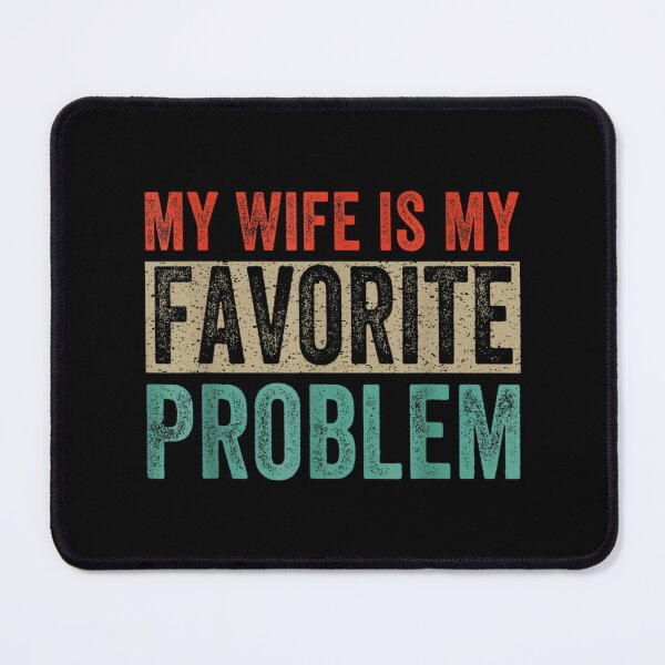 Item preview, My Wife Is My Favorite Problem designed and sold by ciaro-media.