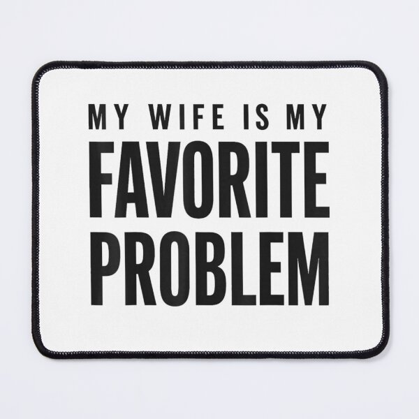Item preview, My Wife Is My Favorite Problem designed and sold by ciaro-media.