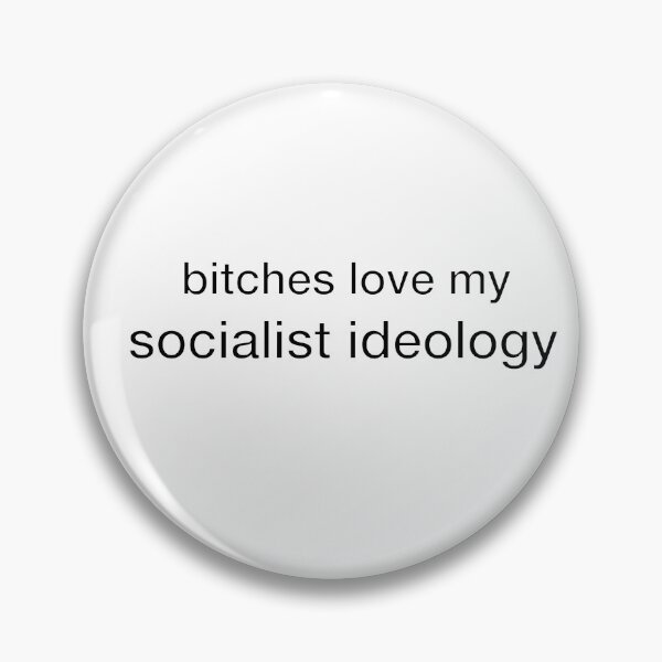 Item preview, bitches love my socialist ideology (black and white) designed and sold by cerciscanadensis.