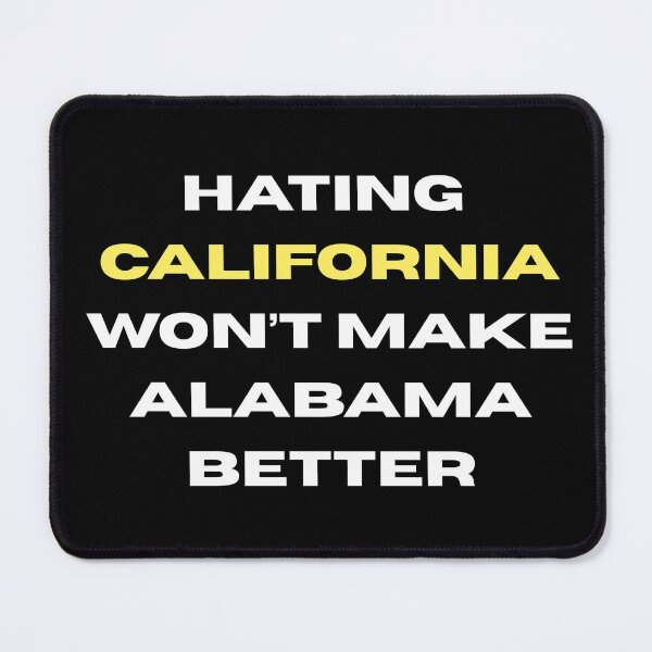 Item preview, Hating California Won't Make Alabama Better Funny State Quote Graphic designed and sold by RahniNM.