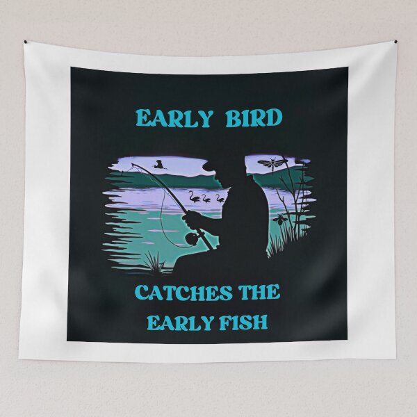 Item preview, EARLY BIRD CATCHES THE EARLY FISH designed and sold by Robertosdesigns.