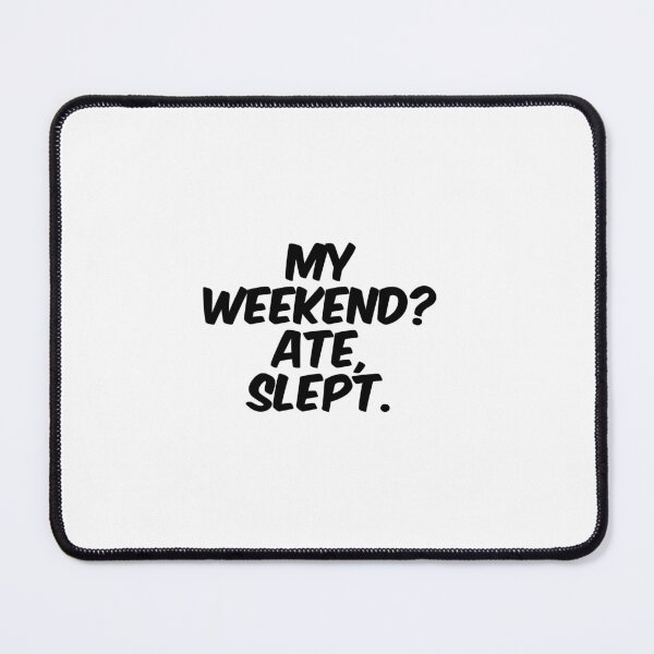 Item preview, Text Typography My weekend? Ate, slept. Anti-Small-Talk Humor designed and sold by TypeboldStudio.