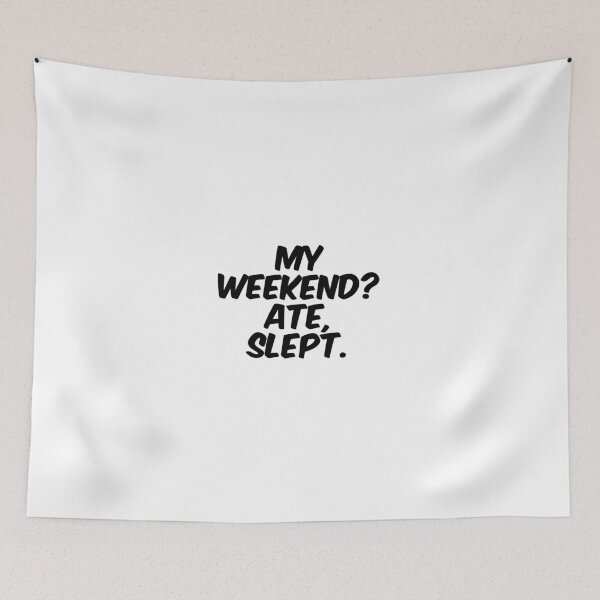 Item preview, Text Typography My weekend? Ate, slept. Anti-Small-Talk Humor designed and sold by TypeboldStudio.