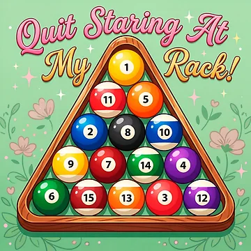 Artwork thumbnail, Quit Staring At My Rack! Humorous Billiards Rack by ThreadRiotTees
