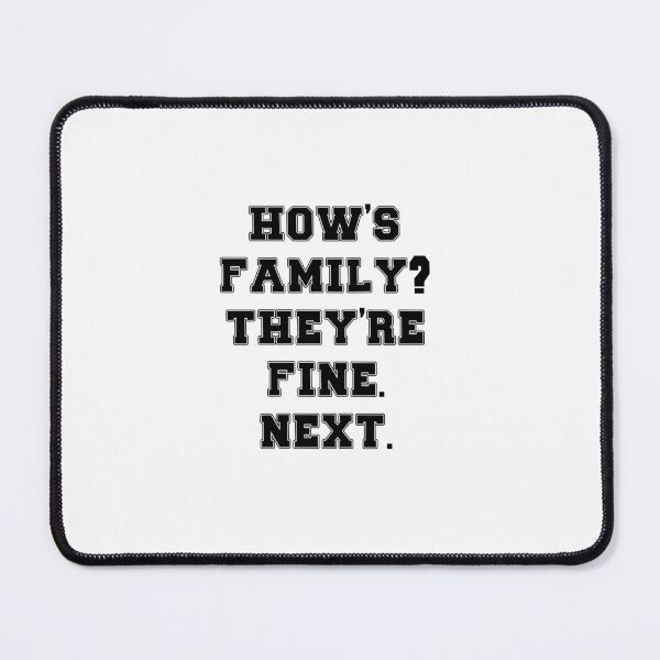 Item preview, Text Typography How's family? They're fine. Next. Anti-Small-Talk Humor designed and sold by TypeboldStudio.