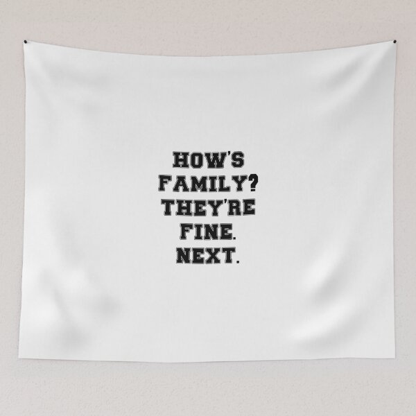 Item preview, Text Typography How's family? They're fine. Next. Anti-Small-Talk Humor designed and sold by TypeboldStudio.