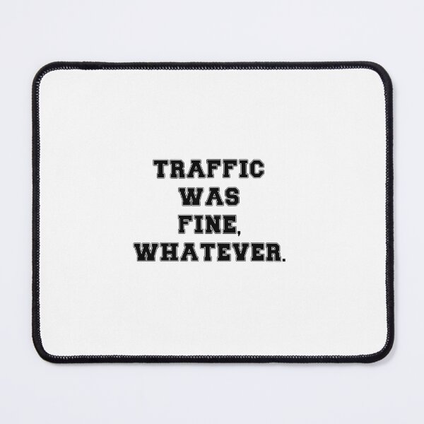 Item preview, Text Typography Traffic was fine, whatever. Anti-Small-Talk Humor designed and sold by TypeboldStudio.