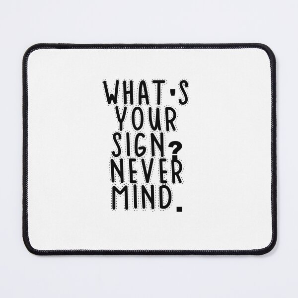 Item preview, Text Typography What's your sign? Never mind. Anti-Small-Talk Humor designed and sold by TypeboldStudio.