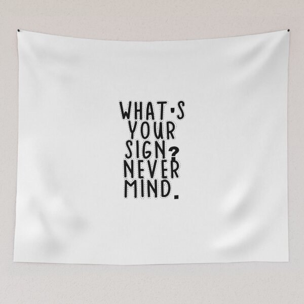 Item preview, Text Typography What's your sign? Never mind. Anti-Small-Talk Humor designed and sold by TypeboldStudio.