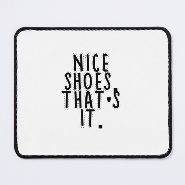 Item preview, Text Typography Nice shoes. That's it. Anti-Small-Talk Humor designed and sold by TypeboldStudio.