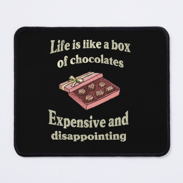 Item preview, Life is like a box of chocolates. Expensive and disappointing. designed and sold by GraphicWorlds.
