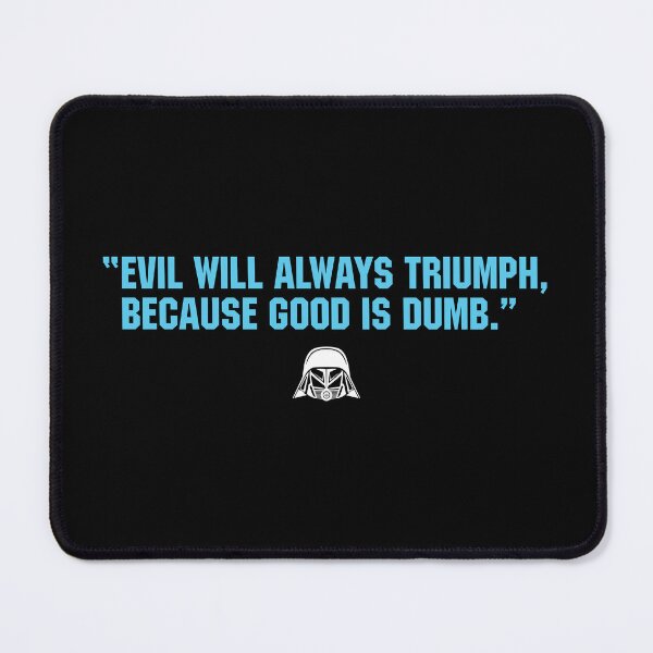 Item preview, EVIL WILL ALWAYS TRIUMPH, BECAUSE GOOD IS DUMB designed and sold by TLW716.