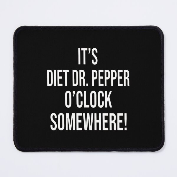 Item preview, It's Diet Dr. Pepper O'clock Somewhere! designed and sold by redderkunziee.