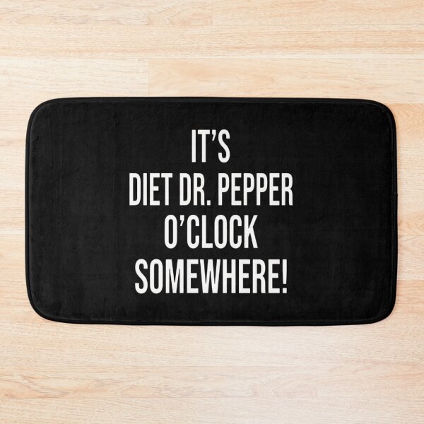 Item preview, It's Diet Dr. Pepper O'clock Somewhere! designed and sold by redderkunziee.
