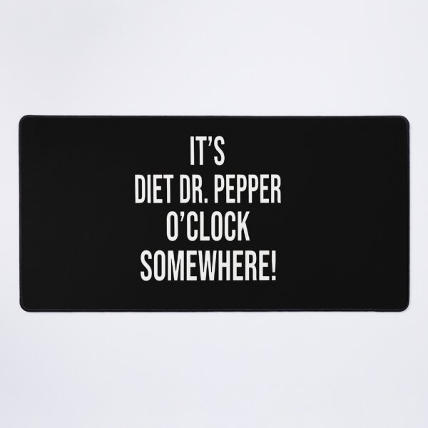 Item preview, It's Diet Dr. Pepper O'clock Somewhere! designed and sold by redderkunziee.