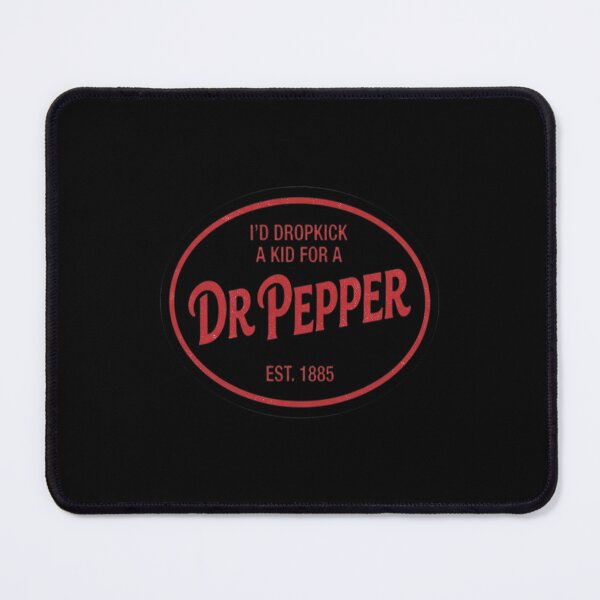 Item preview, I'd dropkick a kid for a Dr. Pepper designed and sold by redderkunziee.