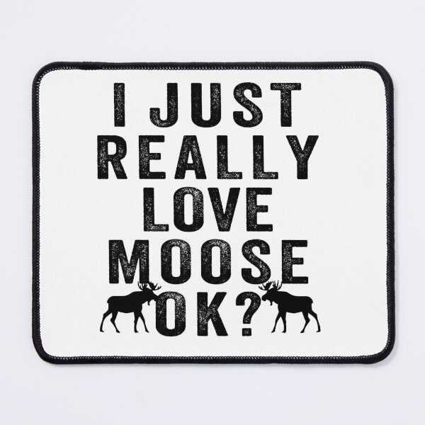 Item preview, I just Really love moose, ok? designed and sold by aponwao.