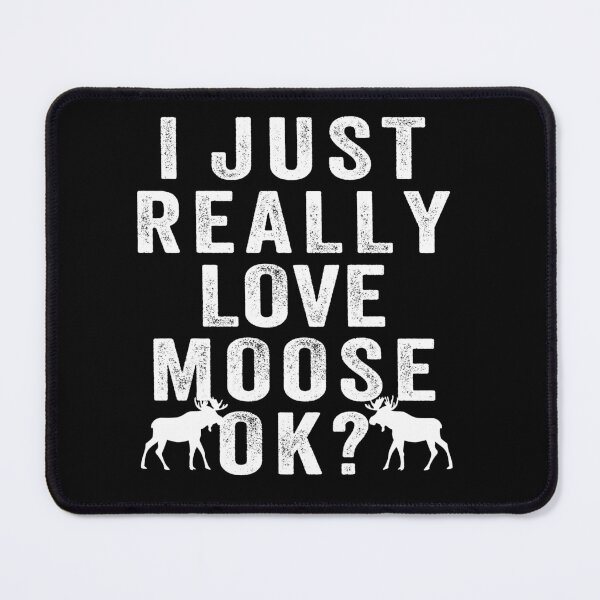 Item preview, I just Really love moose, ok? designed and sold by aponwao.
