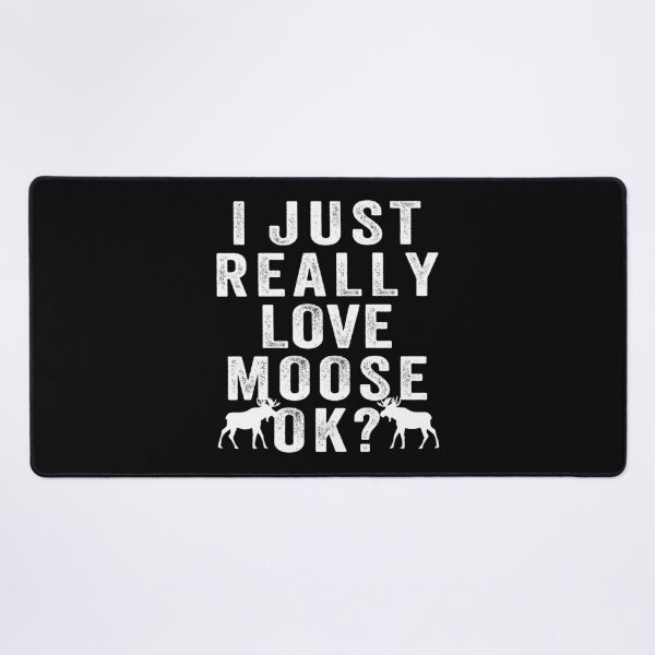 Item preview, I just Really love moose, ok? designed and sold by aponwao.