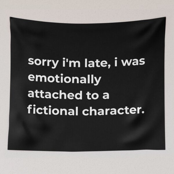 Item preview, sorry i'm late, i was emotionally attached to a fictional character. designed and sold by imsfakins.