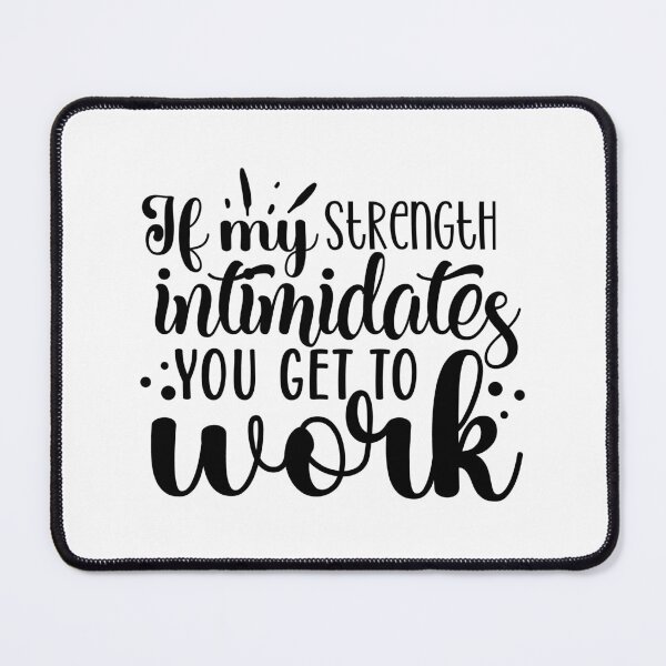 Item preview, If My Strength Intimidates You, Get To Work designed and sold by tellit24seven.