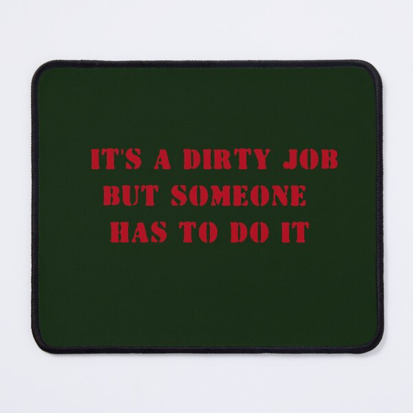 Item preview, It's a dirty job but someone has to do it, College, slogan t-shirt designed and sold by heavenfold88.