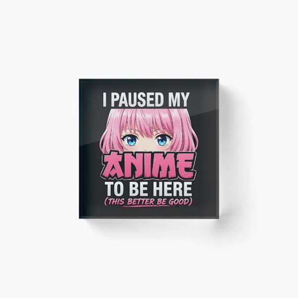 Item preview, "I Paused My Anime To Be Here" designed and sold by INKRebelGraphic.